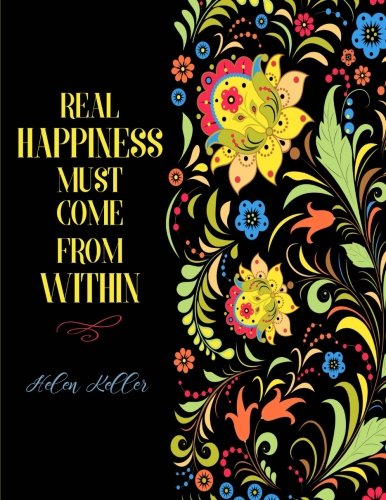 Helen Keller – Real Happiness Must Come From Within: Helen Keller Inspirational Quote on Russian Folk Art Flower Notebook (8.5 x 11)