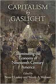 Capitalism By Gaslight Illuminating The Economy Of