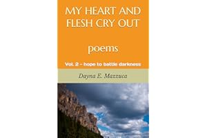 MY HEART AND FLESH CRY OUT poems: Vol. 2 - hope to battle darkness