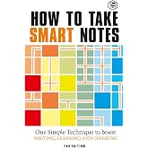 How to Take Smart Notes: One Simple Technique to Boost Writing, Learning and Thinking