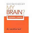 Who Switched Off My Brain? Controlling Toxic Thoughs and Emotions (Workbook & Journal) (Who Switched Off My Brain) by Dr. Caroline Leaf (2011-05-03)