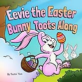 Eevie the Easter Bunny Toots Along: A Funny and Heartwarming Rhyming Easter Story Book For Kids About Farts, Friendship, and Acceptance - Easter Basket Stuffer Gift For Boys and Girls
