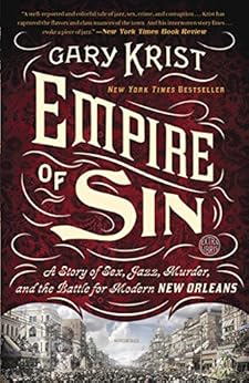 Empire of Sin: A Story of Sex, Jazz, Murder, and the Battle for Modern New Orleans by [Krist, Gary]