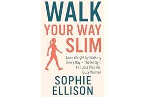 Walk Your Way Slim: Lose Weight by Walking Every Day – The No Gym Fat Loss Plan for Busy Women