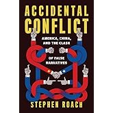 Accidental Conflict: America, China, and the Clash of False Narratives