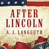 After Lincoln: How the North Won the Civil War and Lost the Peace by 