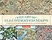 The Art of Illustrated Maps: A Complete Guide to Creative Mapmaking's History, Process and Inspiration