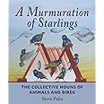 A Murmuration of Starlings: The Collective Nouns of Animals and Birds