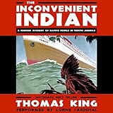 The Inconvenient Indian: A Curious Account of Native People in North America by 