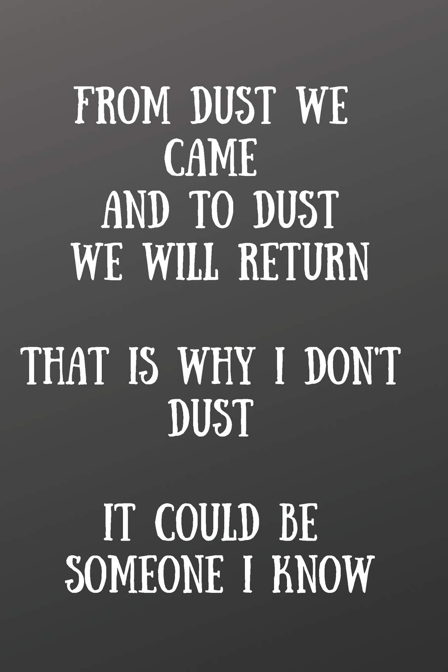 From Dust We Came And To Dust We Will Return: Front Cover Quotation Journal  For Men & Women Who Want To Be Inspired Every Day, To Note Down All Your  ... Ideas