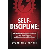 Self-Discipline: How to Develop Jaw-Dropping Grit, Unrelenting Willpower, and Incredible Mental Toughness (Self-Discipline Books)