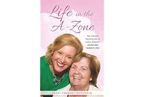 Life in the A-Zone: How I Embraced the Journey with My Mother’s Alzheimer’s One Pink Cloud Moment at a Time