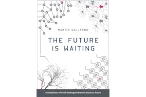 The Future Is Waiting: A compilation of mind-blowing predictions about the future