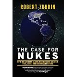 The Case for Nukes: How We Can Beat Global Warming and Create a Free, Open, and Magnificent Future