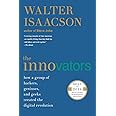 The Innovators: How a Group of Hackers, Geniuses, and Geeks Created the Digital Revolution