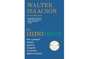 The Innovators: How a Group of Hackers, Geniuses, and Geeks Created the Digital Revolution