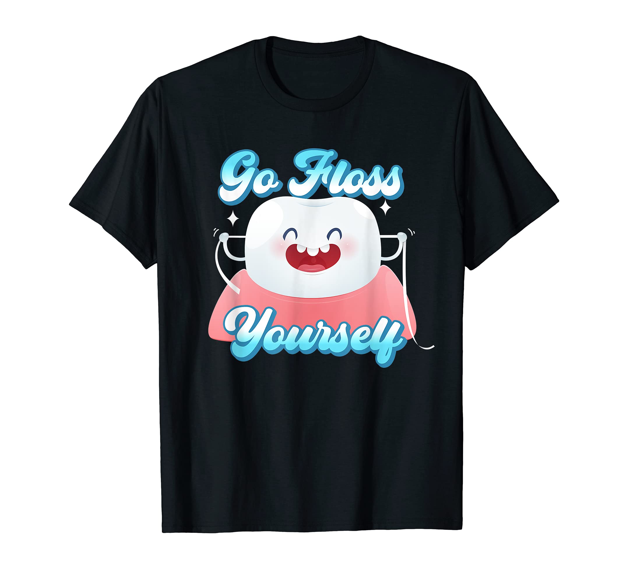 Funny Flossing Tooth Go Floss Yourself Orthodontist T-Shirt
