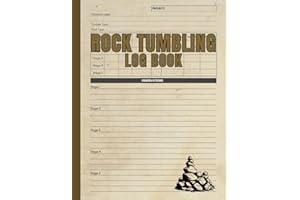 Rock Tumbling Log Book: For Recording Projects, Observations, Materials Used and More