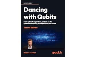 Dancing with Qubits - Second Edition: From qubits to algorithms, embark on the quantum computing journey shaping our future