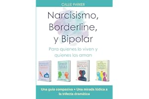 Narcisismo, Borderline y Bipolar: Para quienes lo viven y quienes los aman: Una guía compasiva + Una mirada lúdica a la trifecta dramática (Spanish Edition)