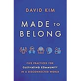 Made to Belong: Five Practices for Cultivating Community in a Disconnected World