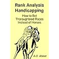 Rank Analysis Handicapping: How to Bet Thoroughbred Races Instead of Horses