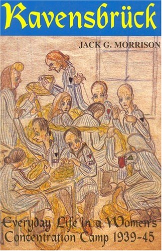 Ravensbruck: Everyday Life in a Women's Concentration Camp 1939-45