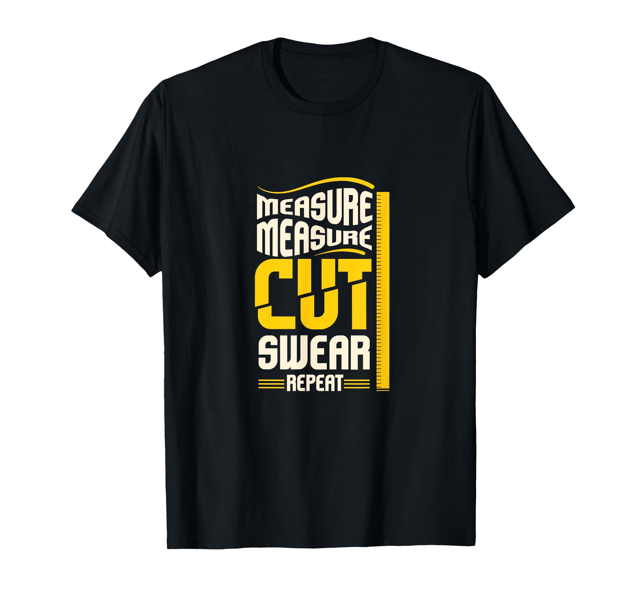 Measure Cut Swear Repeat I Woodworking Woodworker T-Shirt