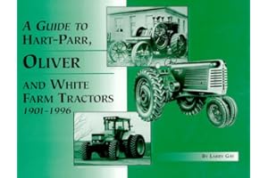 A Guide to Hart-Parr, Oliver and White Farm Tractors 1901-1996