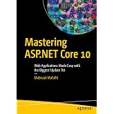 Mastering ASP.NET Core 10: Web Applications Made Easy with the Biggest Update Yet