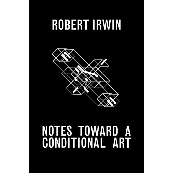 アート・デザイン・音楽 Robert Irwin Being and Circumstance Robert Irwin, Being and Circumstance NotesToward a Conditional Art