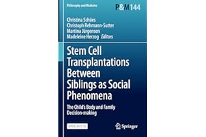 Stem Cell Transplantations Between Siblings as Social Phenomena: The Child’s Body and Family Decision-making (Philosophy and 
