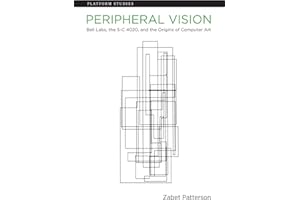 Peripheral Vision: Bell Labs, the S-C 4020, and the Origins of Computer Art (Platform Studies)