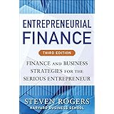 Entrepreneurial Finance, Third Edition: Finance and Business Strategies for the Serious Entrepreneur