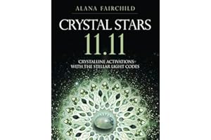 Crystal Stars 11.11: Crystalline Activations with the Stellar Light Codes (Alana Fairchild Crystal Goddesses, 4)