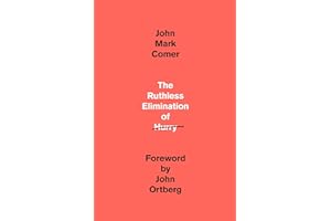 The Ruthless Elimination of Hurry: How to Stay Emotionally Healthy and Spiritually Alive in the Chaos of the Modern World