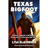 Texas Bigfoot: History, Legends, and Modern Encounters in the Lone Star State