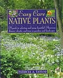 Easy Care Native Plants: A Guide to Selecting and Using Beautiful American Flowers, Shrubs, and Trees in Gardens and Landscapes by Patricia A. Taylor