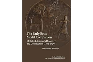 The Early Betts Medal Companion: Medals of America's Discovery and Colonization (1492–1737) (Studies in Medallic Art, 2166-4757, 5)