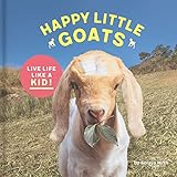 Happy Little Goats: Live Life Like a Kid! (Cute Animal Books, Animal Photo Book, Farm Animal Books) by Soraya Hirth