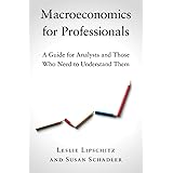 Macroeconomics for Professionals: A Guide for Analysts and Those Who Need to Understand Them