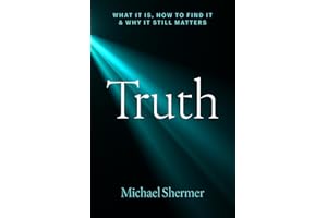 Truth: What It Is, How to Find It, and Why It Still Matters