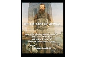 The Oxford of Africa: How John Hanning Speke’s Quest for the Source of the Nile Led to the Creation of Makerere University in