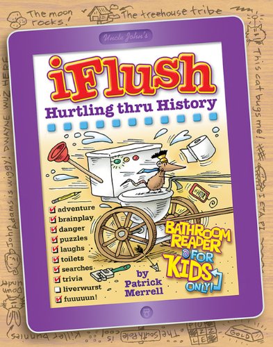 Uncle John's iFlush: Hurtling thru History Bathroom Reader For Kids Only! (Uncle John's Bathroom Reader for Kids Only! Series)