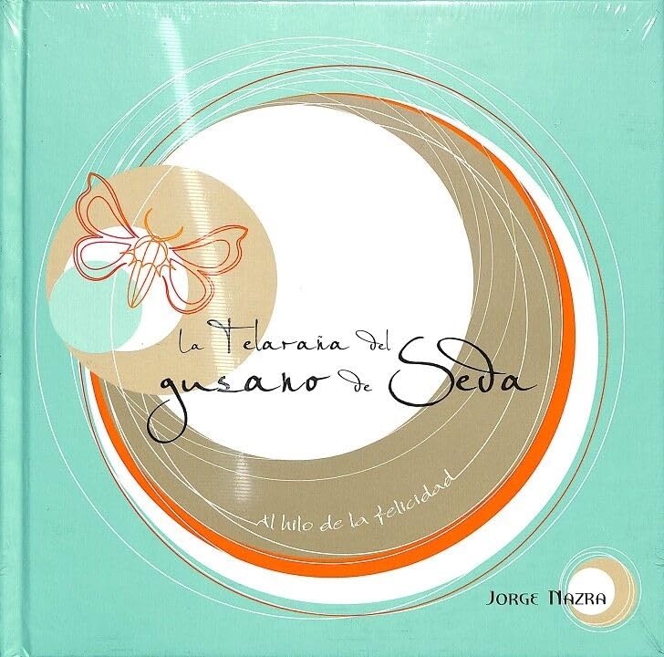 Portada de La Telaraña Del Gusano De Seda. Al Hilo De La Felicidad