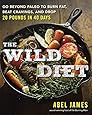 The Wild Diet: Go Beyond Paleo to Burn Fat, Beat Cravings, and Drop 20 Pounds in 40 days