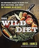 The Wild Diet: Go Beyond Paleo to Burn Fat, Beat Cravings, and Drop 20 Pounds in 40 days