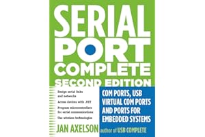 Serial Port Complete: COM Ports, USB Virtual COM Ports, and Ports for Embedded Systems
