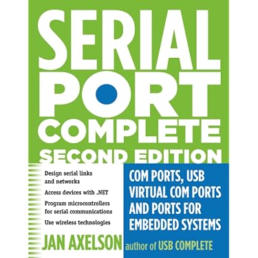 Serial Port Complete: COM Ports, USB Virtual COM Ports, and Ports