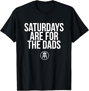 Fathers Day New Dad Gift Saturdays are for The Dads T-Shirt Small